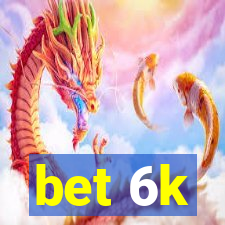 bet 6k