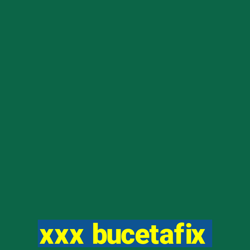 xxx bucetafix