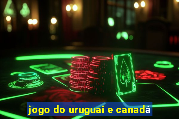 jogo do uruguai e canadá