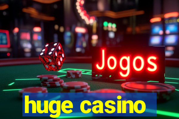 huge casino