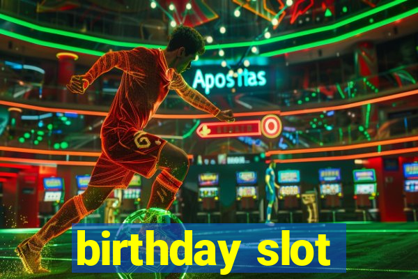 birthday slot