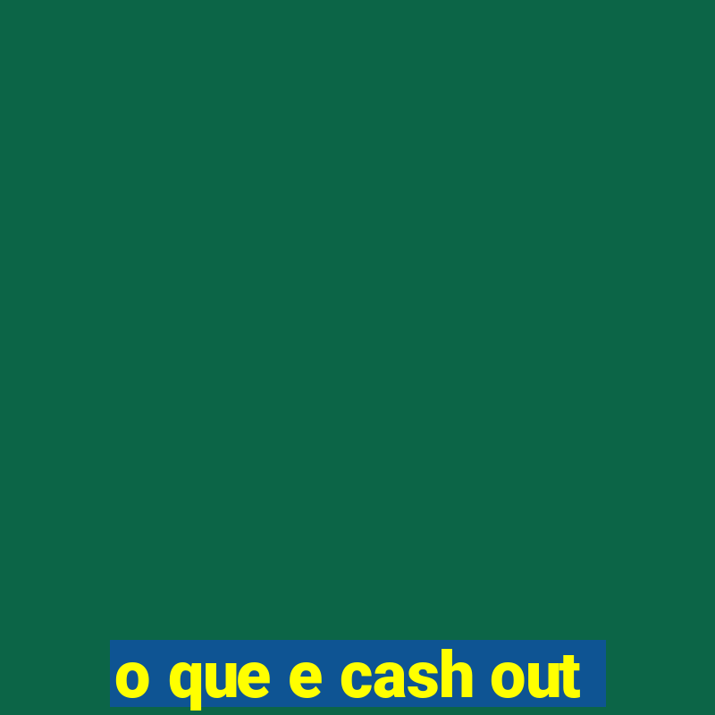 o que e cash out