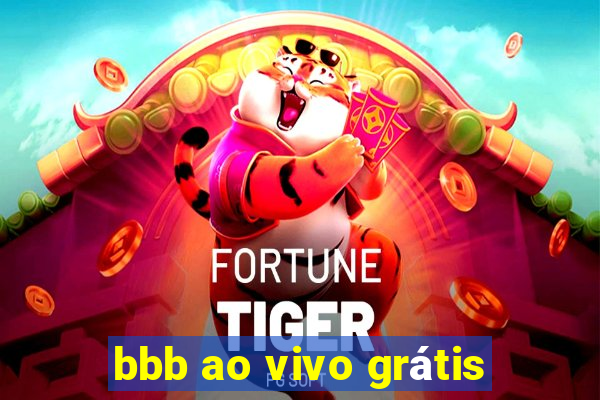 bbb ao vivo grátis