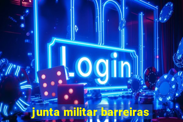 junta militar barreiras