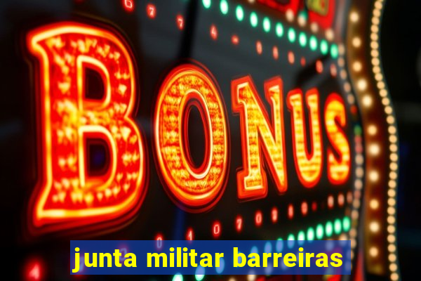 junta militar barreiras