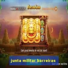 junta militar barreiras