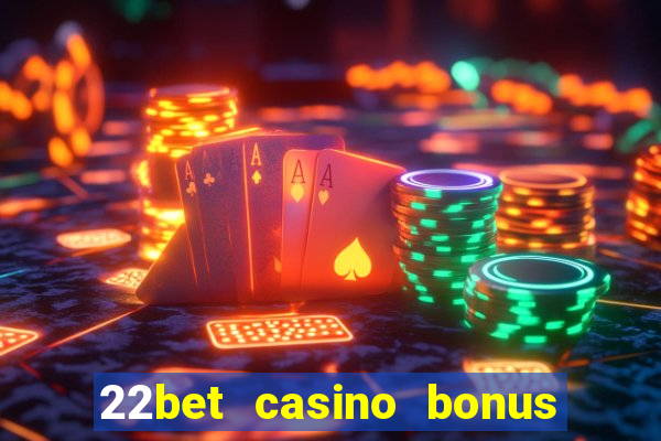 22bet casino bonus ohne einzahlung