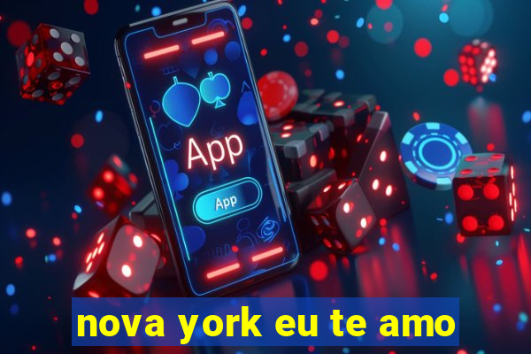 nova york eu te amo