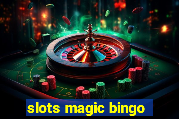 slots magic bingo