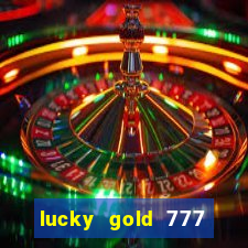 lucky gold 777 paga mesmo