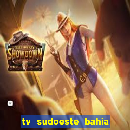 tv sudoeste bahia ao vivo