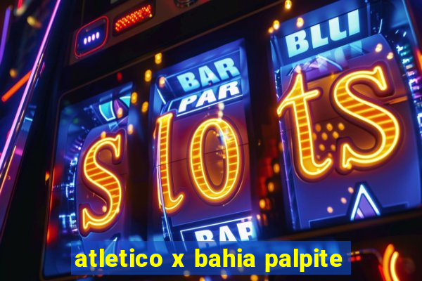 atletico x bahia palpite