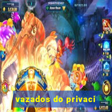 vazados do privaci