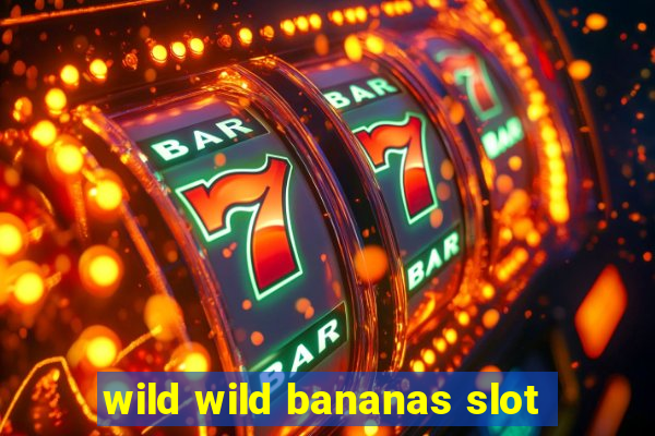 wild wild bananas slot