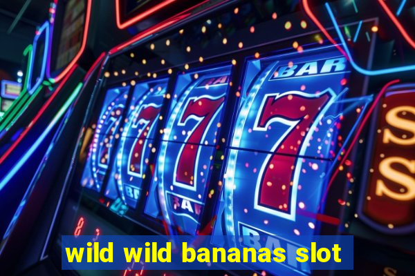 wild wild bananas slot