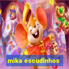 mika escudinhos