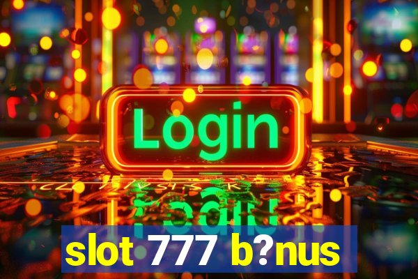 slot 777 b?nus