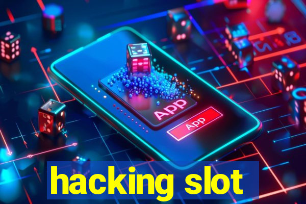 hacking slot