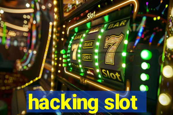 hacking slot