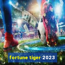 fortune tiger 2023