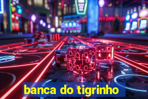 banca do tigrinho