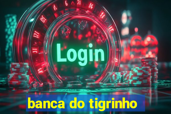 banca do tigrinho