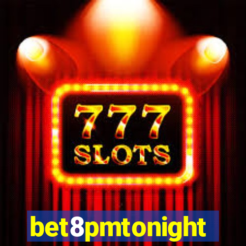 bet8pmtonight