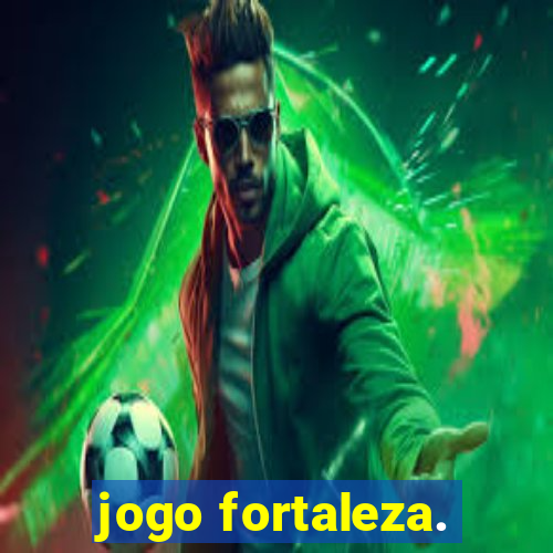 jogo fortaleza.