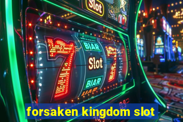 forsaken kingdom slot