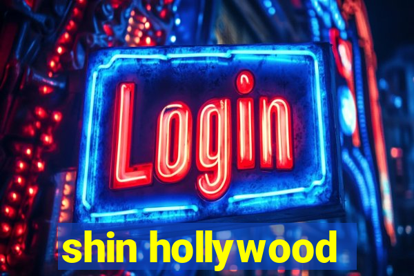 shin hollywood