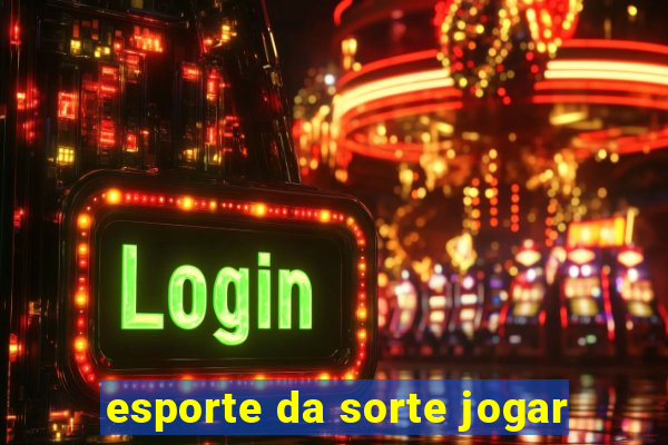 esporte da sorte jogar