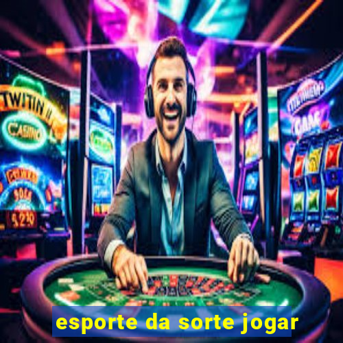 esporte da sorte jogar