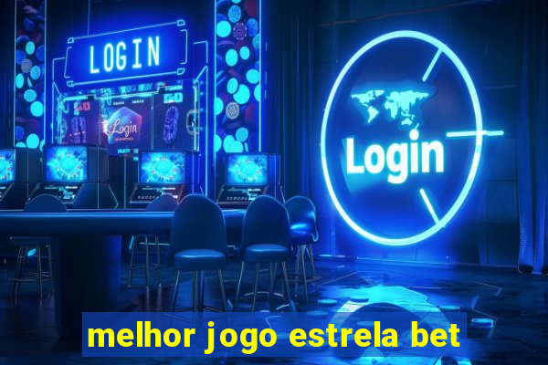 melhor jogo estrela bet