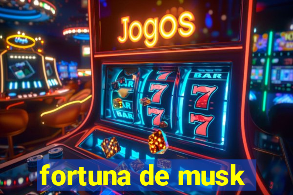 fortuna de musk