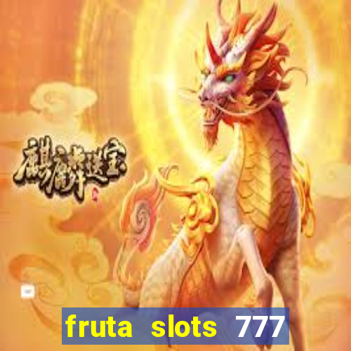 fruta slots 777 mega jackpot