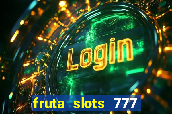 fruta slots 777 mega jackpot