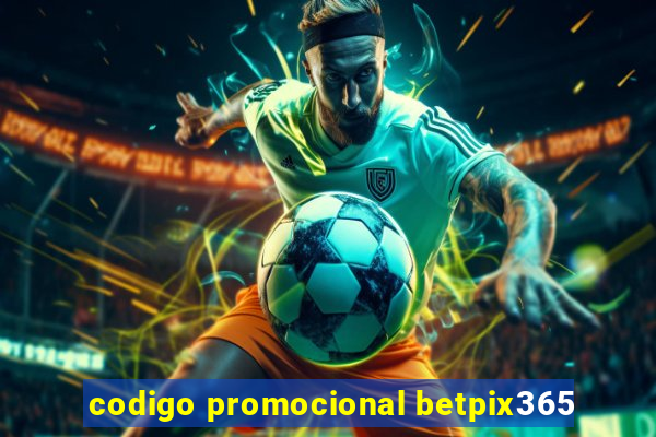 codigo promocional betpix365