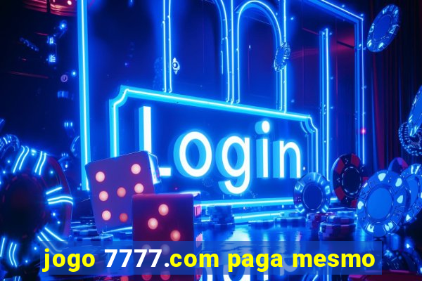 jogo 7777.com paga mesmo