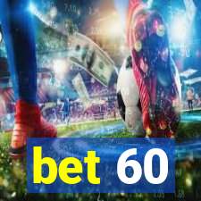 bet 60