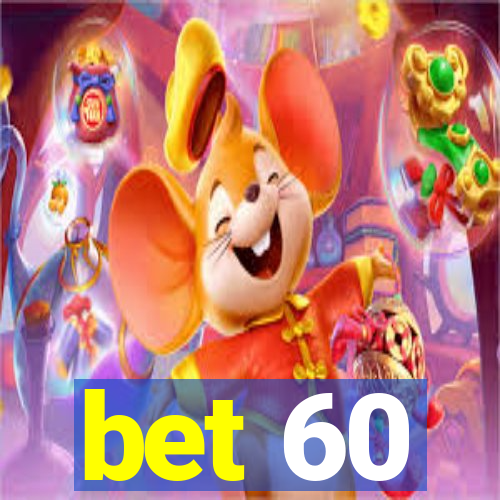 bet 60