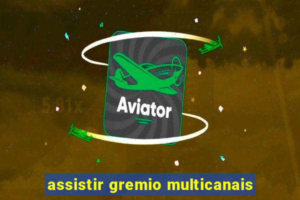 assistir gremio multicanais