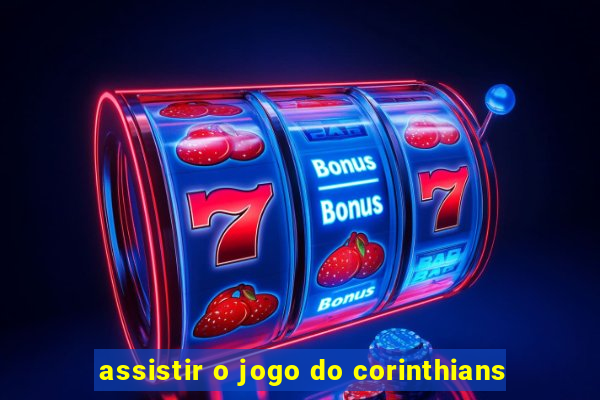 assistir o jogo do corinthians