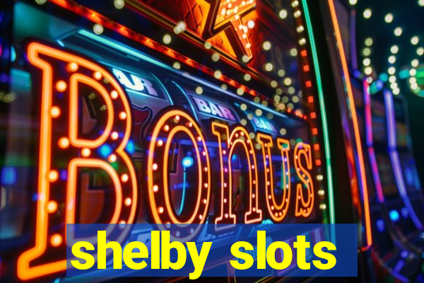 shelby slots