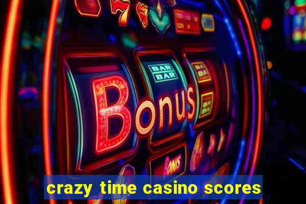 crazy time casino scores