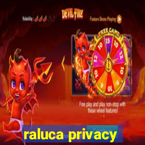 raluca privacy