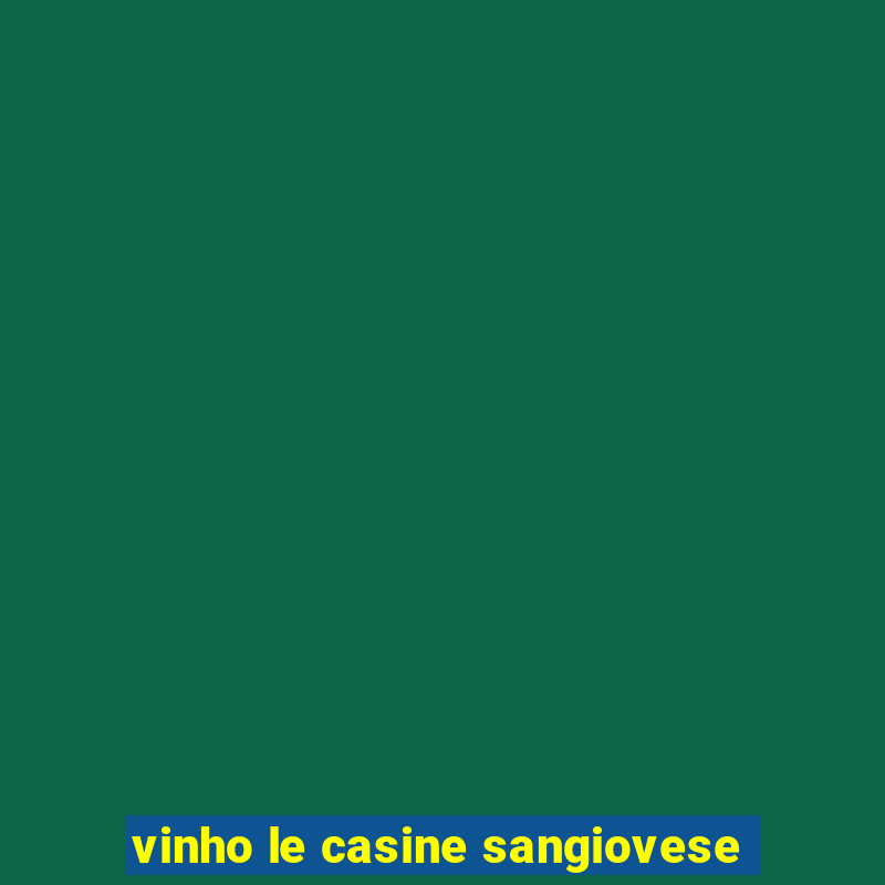 vinho le casine sangiovese