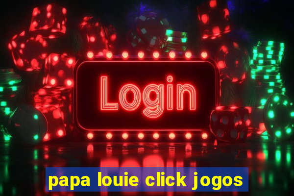 papa louie click jogos