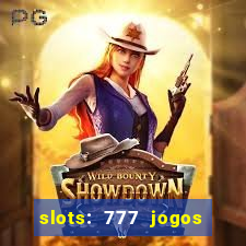 slots: 777 jogos de cassino