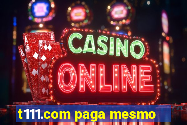 t111.com paga mesmo