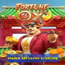 shadow bet casino erfahrung